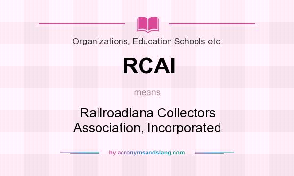 What does RCAI mean? It stands for Railroadiana Collectors Association, Incorporated