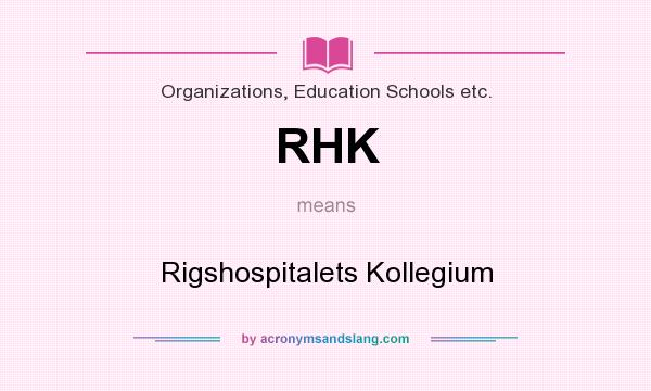What does RHK mean? It stands for Rigshospitalets Kollegium