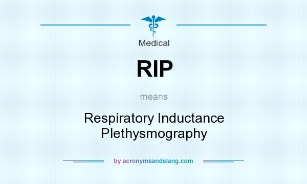 What does RIP mean? It stands for Respiratory Inductance Plethysmography
