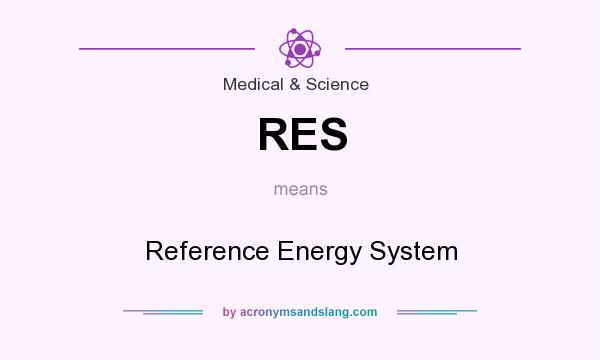 What does RES mean? It stands for Reference Energy System