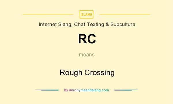 What does RC mean? It stands for Rough Crossing