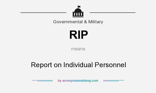 What does RIP mean? It stands for Report on Individual Personnel