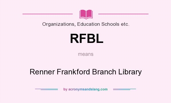 What does RFBL mean? It stands for Renner Frankford Branch Library