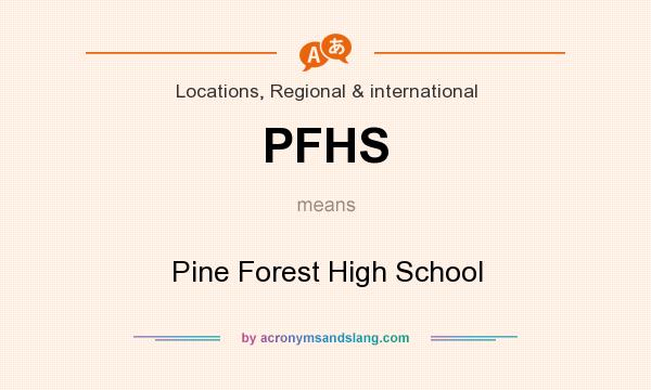 What does PFHS mean? It stands for Pine Forest High School