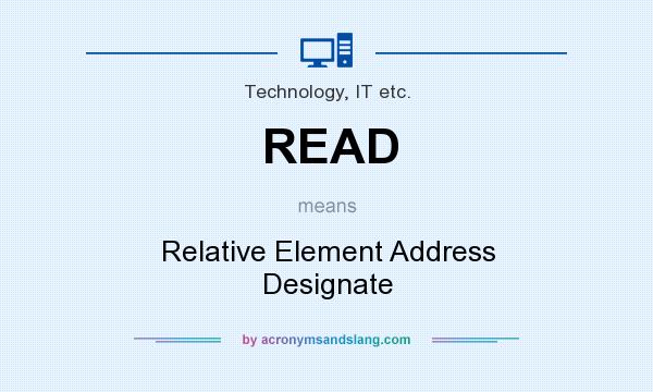 What does READ mean? It stands for Relative Element Address Designate