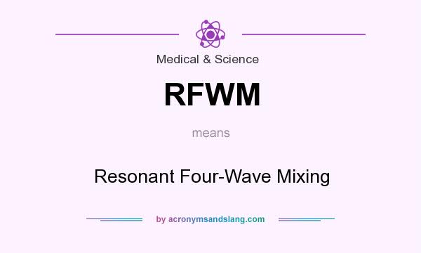 What does RFWM mean? It stands for Resonant Four-Wave Mixing