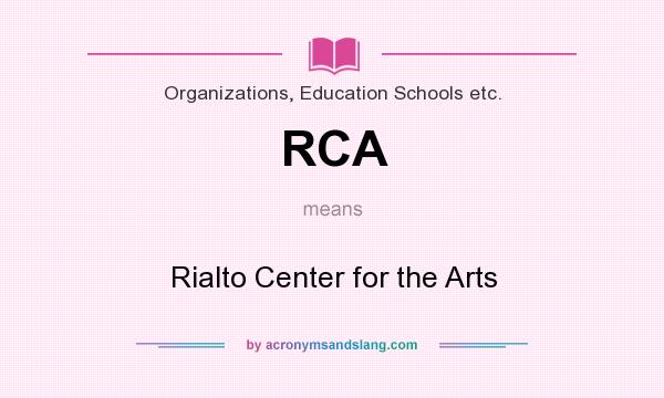 What does RCA mean? It stands for Rialto Center for the Arts