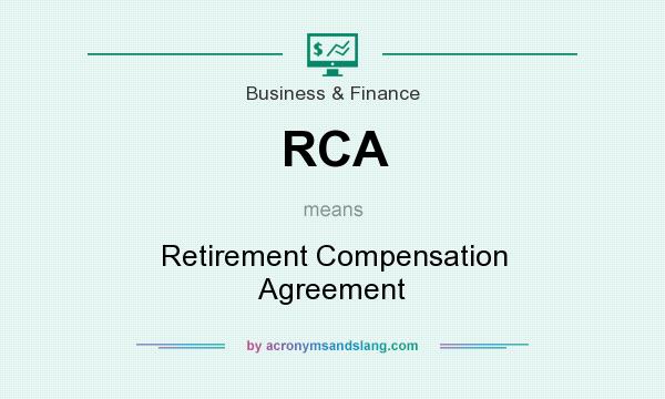 What does RCA mean? It stands for Retirement Compensation Agreement