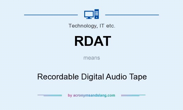 What does RDAT mean? It stands for Recordable Digital Audio Tape