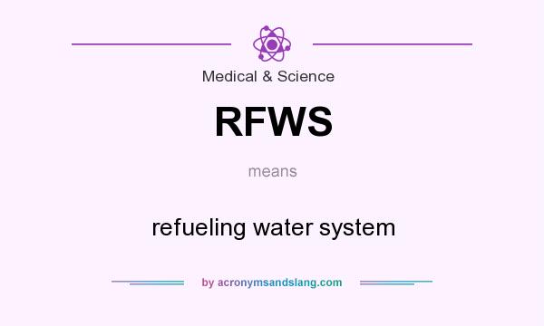What does RFWS mean? It stands for refueling water system