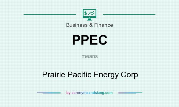 What does PPEC mean? It stands for Prairie Pacific Energy Corp