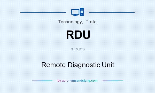 What does RDU mean? It stands for Remote Diagnostic Unit