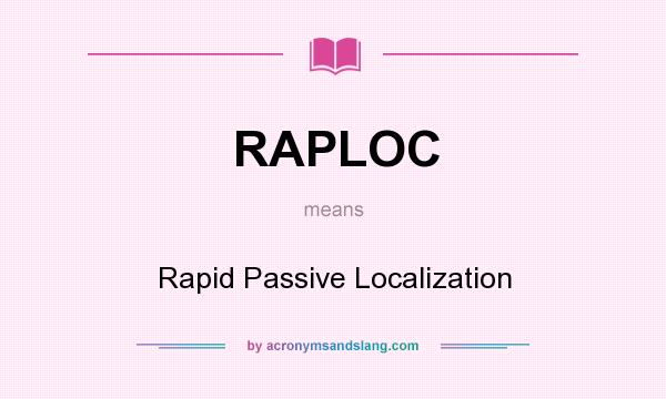 What does RAPLOC mean? It stands for Rapid Passive Localization