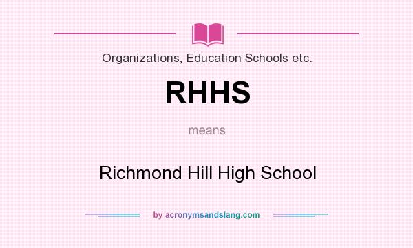 What does RHHS mean? It stands for Richmond Hill High School