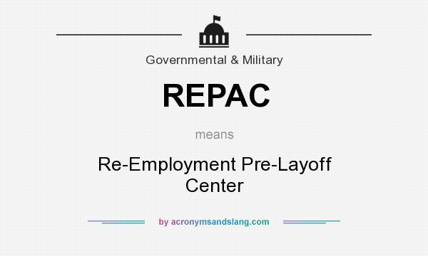 What does REPAC mean? It stands for Re-Employment Pre-Layoff Center
