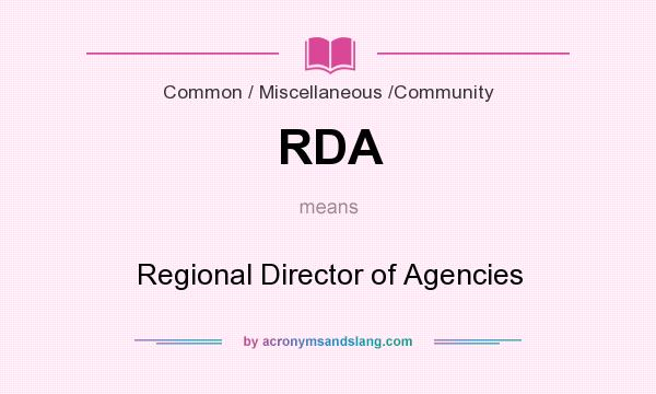 What does RDA mean? It stands for Regional Director of Agencies