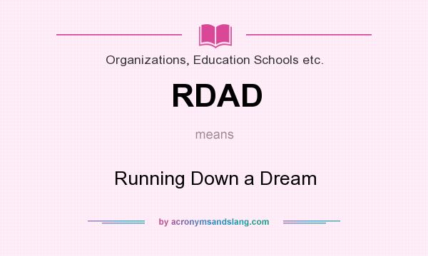 What does RDAD mean? It stands for Running Down a Dream