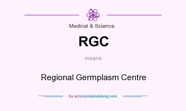 What does RGC mean? It stands for Regional Germplasm Centre