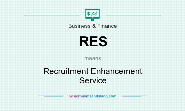 What does RES mean? It stands for Recruitment Enhancement Service