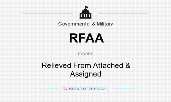 What does RFAA mean? It stands for Relieved From Attached & Assigned