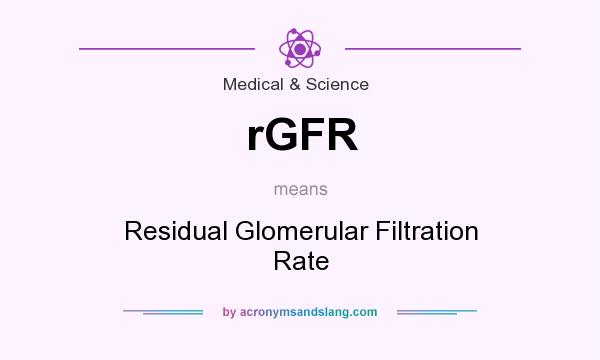 What does rGFR mean? It stands for Residual Glomerular Filtration Rate