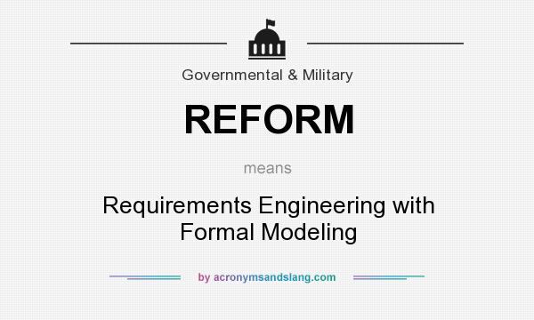 What does REFORM mean? It stands for Requirements Engineering with Formal Modeling