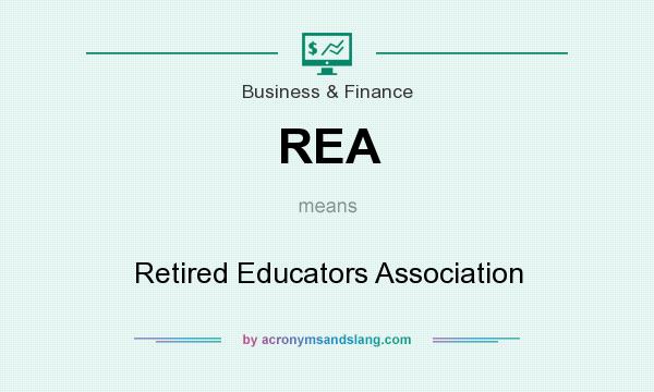 What does REA mean? It stands for Retired Educators Association