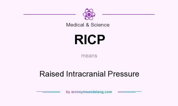 What does RICP mean? It stands for Raised Intracranial Pressure