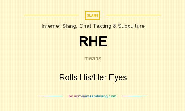 What does RHE mean? It stands for Rolls His/Her Eyes