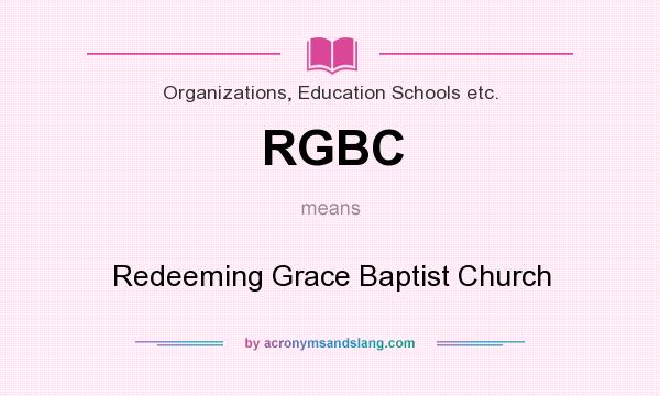 What does RGBC mean? It stands for Redeeming Grace Baptist Church