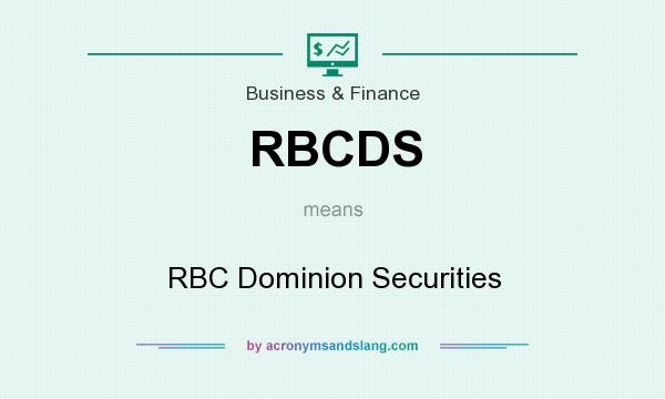 What does RBCDS mean? It stands for RBC Dominion Securities
