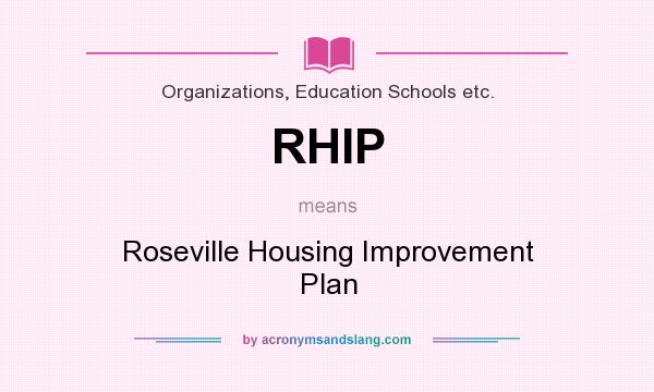 What does RHIP mean? It stands for Roseville Housing Improvement Plan
