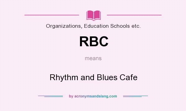 What does RBC mean? It stands for Rhythm and Blues Cafe