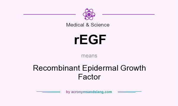 What does rEGF mean? It stands for Recombinant Epidermal Growth Factor