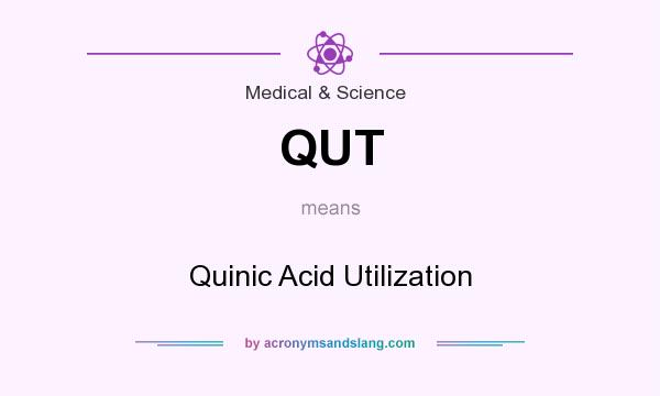 What does QUT mean? It stands for Quinic Acid Utilization