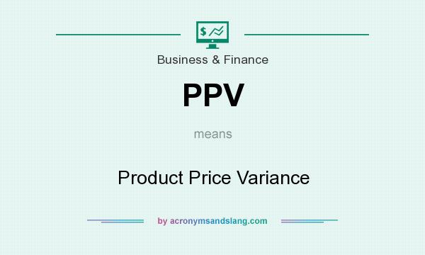 What does PPV mean? It stands for Product Price Variance