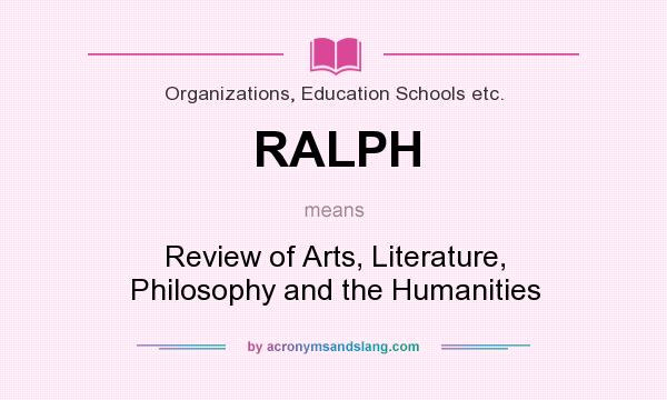 What does RALPH mean? It stands for Review of Arts, Literature, Philosophy and the Humanities