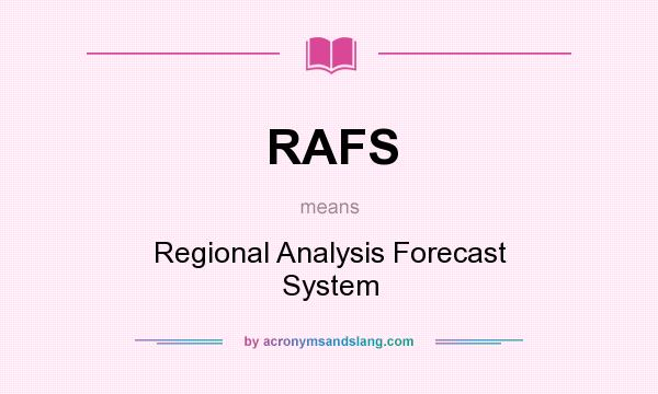 What does RAFS mean? It stands for Regional Analysis Forecast System
