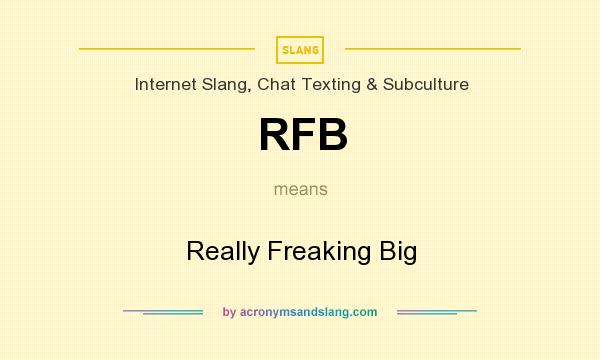 What does RFB mean? It stands for Really Freaking Big