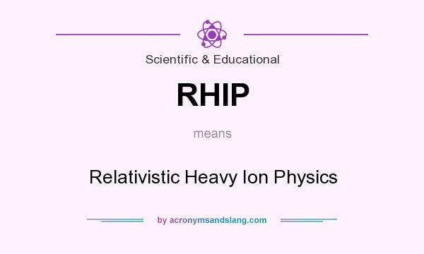 What does RHIP mean? It stands for Relativistic Heavy Ion Physics