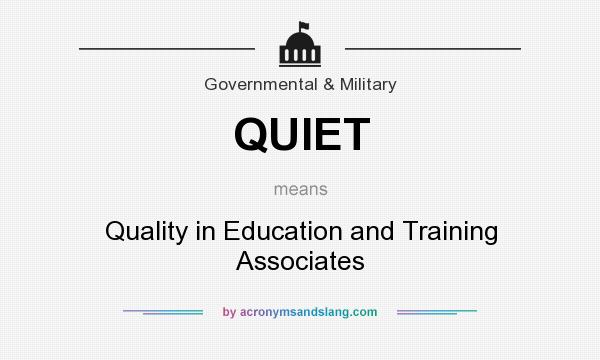 What does QUIET mean? It stands for Quality in Education and Training Associates