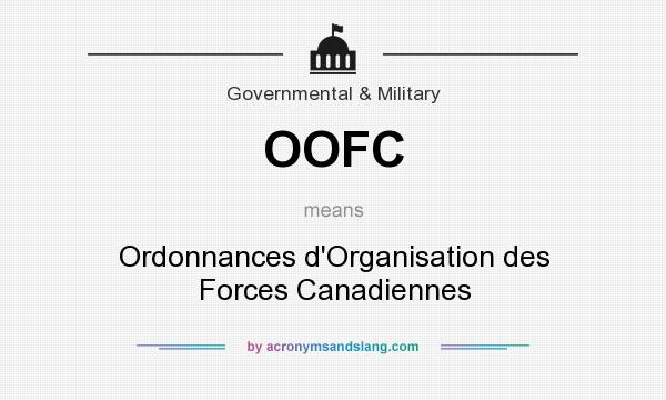 What does OOFC mean? It stands for Ordonnances d`Organisation des Forces Canadiennes