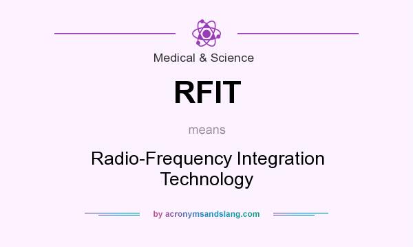 What does RFIT mean? It stands for Radio-Frequency Integration Technology