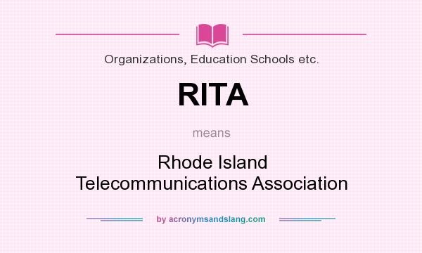 What does RITA mean? It stands for Rhode Island Telecommunications Association