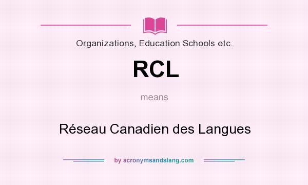 What does RCL mean? It stands for Réseau Canadien des Langues