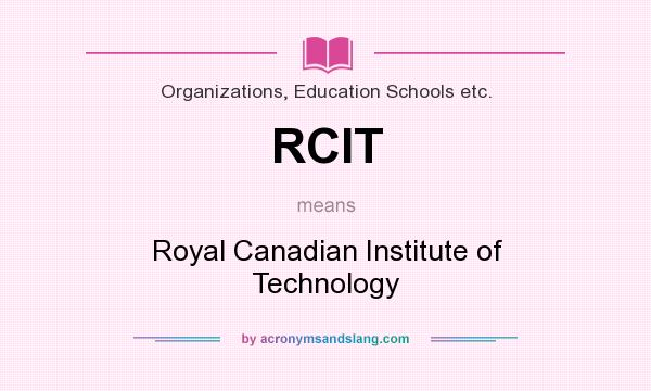 What does RCIT mean? It stands for Royal Canadian Institute of Technology