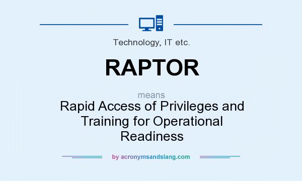 What does RAPTOR mean? It stands for Rapid Access of Privileges and Training for Operational Readiness