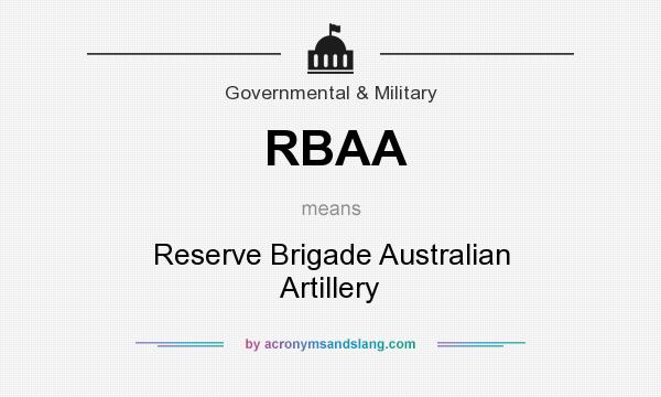 What does RBAA mean? It stands for Reserve Brigade Australian Artillery