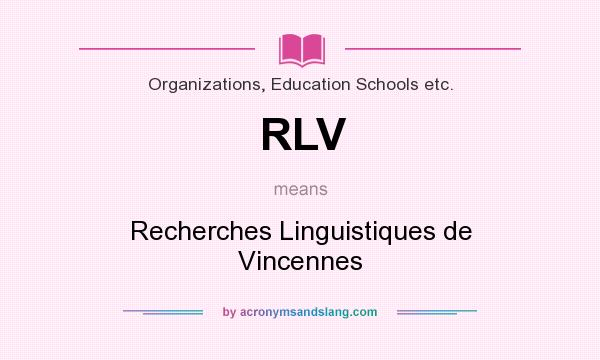 What does RLV mean? It stands for Recherches Linguistiques de Vincennes