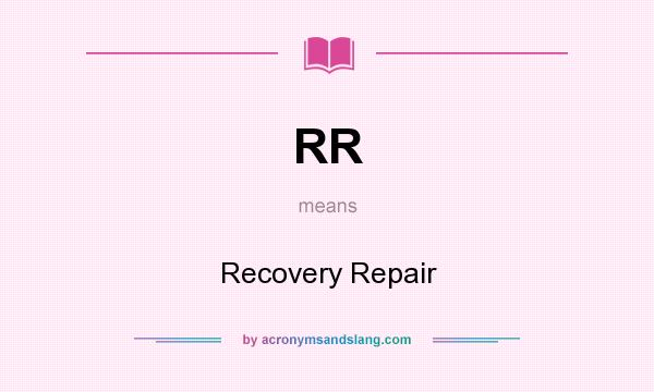 What does RR mean? It stands for Recovery Repair